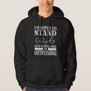 Ich werde draußen stehen, wenn uns jemand Frage Hoodie