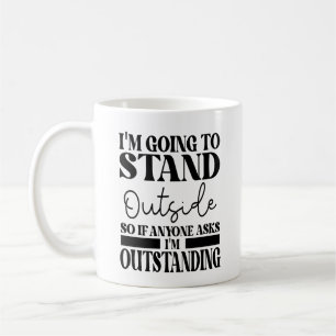 Ich werde draußen stehen, wenn uns jemand Frage Kaffeetasse
