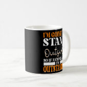 Ich werde draußen stehen, wenn uns jemand Frage Kaffeetasse (VorderseiteRechts)