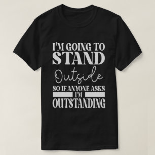 Ich werde draußen stehen, wenn uns jemand Frage T-Shirt