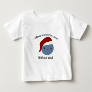 Ich werde ein blaues Weihnachten ohne dich haben Baby T-shirt
