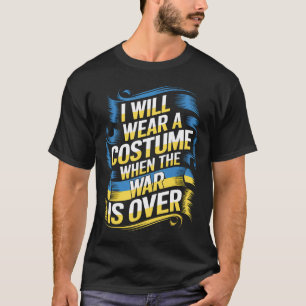Ich werde ein Kostüm tragen, wenn der Krieg vorübe T-Shirt