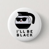 Ich werde ein schwarzer Funny Coffee Pot Pun sein Button (Vorderseite)