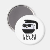 Ich werde ein schwarzer Funny Coffee Pot Pun sein Magnet (Vorderseite/Rückseite)