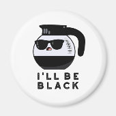 Ich werde ein schwarzer Funny Coffee Pot Pun sein Magnet (Vorne)