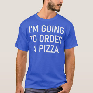 Ich werde eine Pizza, Funny, Witze, Sarcastic best T-Shirt