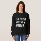 Ich werde einen Pint Wein haben Sweatshirt (Vorne ganz)