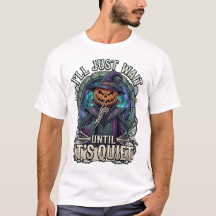 Ich werde einfach warten, bis es ruhig ist. Hallow T-Shirt