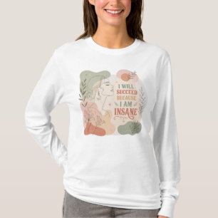 Ich werde erfolgreich sein, weil ich eine verrückt T-Shirt
