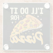 Ich werde es für Pizza tun Glasuntersetzer (Rückseite)