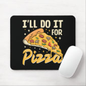 Ich werde es für Pizza tun Mousepad (Mit Mouse)