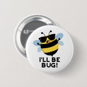 Ich werde Funny Movie Phrase Bee Pun bug Button (Vorne & Hinten)