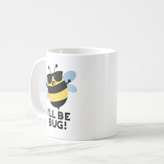 Ich werde Funny Movie Phrase Bee Pun bug Kaffeetasse (Vorderseite Links)