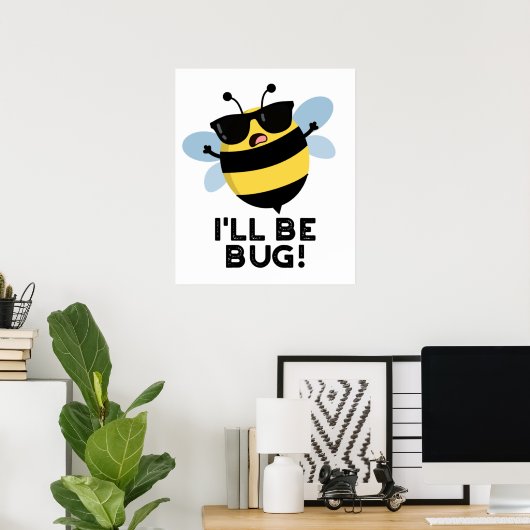Ich werde Funny Movie Phrase Bee Pun bug Poster (Heimbüro)