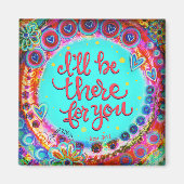 "Ich werde für dich da sein"Inspirivity Magnet (Vorne)