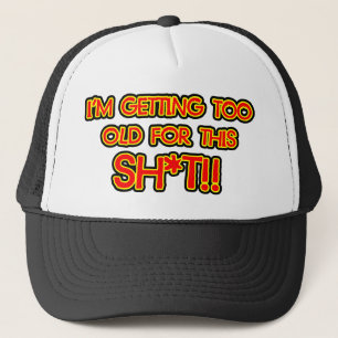 Ich werde für diesen Misten zu alt Truckerkappe