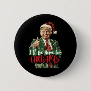 Ich werde für Weihnachten lustigen Trump 1 Zuhause Button