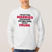Ich werde heiraten andere sind hier, um betrunken T-Shirt (Vorderseite)