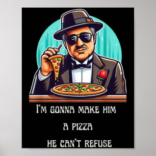 Ich werde ihm eine Pizza machen, die er nicht able Poster