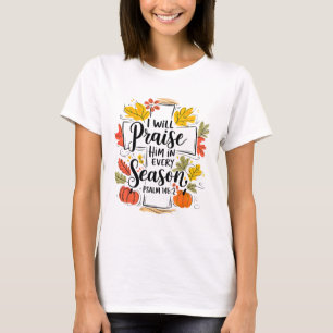 Ich werde ihn in jeder Jahreszeit loben Kürbis Her T-Shirt