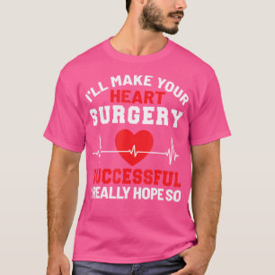 Ich werde Ihre Herz-Operation Funny Doctor Chirurg T-Shirt