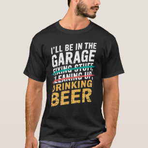 Ich werde im Garage Bier trinken Joke Tee Mechanik