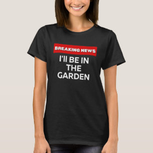 ICH WERDE IM GARTENSARKASTISCHEN SPASS SEIN UND NE T-Shirt
