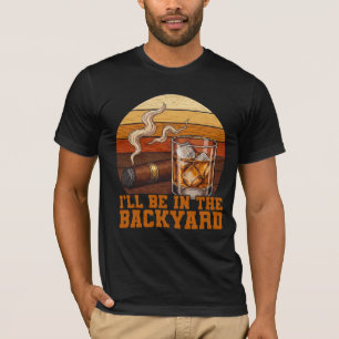 Ich werde im Hinterhof sein, lustiger Bourbon-Ziga T-Shirt