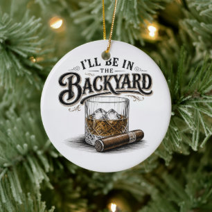 Ich werde im Hinterhof sein Lustiger Bourbon-Zigar Keramik Ornament