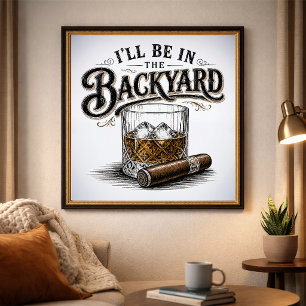 Ich werde im Hinterhof sein Lustiger Bourbon-Zigar Poster