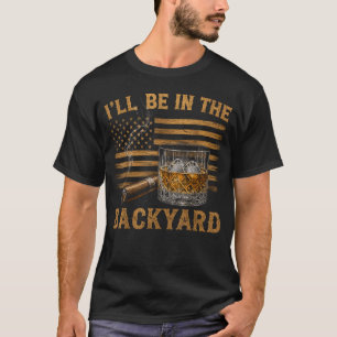 Ich werde im Hinterhof sein Lustiger Bourbon-Zigar T-Shirt