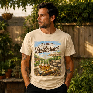 Ich werde im Hinterhof sein Lustiger Bourbon-Zigar T-Shirt