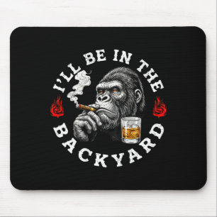 Ich werde im Hinterhof sein Lustiger Zigarren-Bour Mousepad