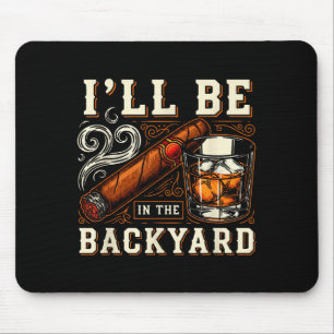 Ich werde im Hinterhof sein, lustiger Zigarren- un Mousepad