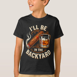 Ich werde im Hinterhof sein Lustiger Zigarren- und T-Shirt