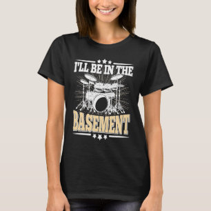 Ich werde im Keller sein Schlagzeuger Schlagzeug T-Shirt
