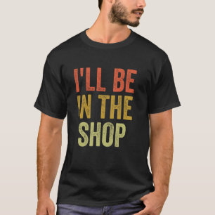 Ich werde im Laden sein Vintage lustiger Mechanike T-Shirt