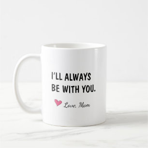 Ich werde immer bei dir sein, Tochtergeschenk Kaffeetasse