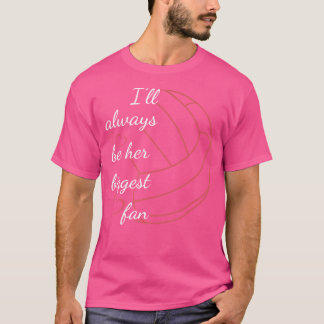 Ich werde immer ihr größtes Fanvolleyball sein T-Shirt