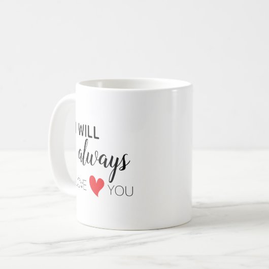 Ich werde immer Liebe Sie Tasse (Vorderseite Links)