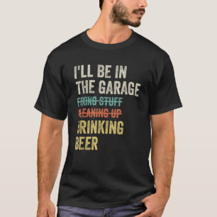 Ich werde in der Garage Bier trinken Mechaniker Au T-Shirt