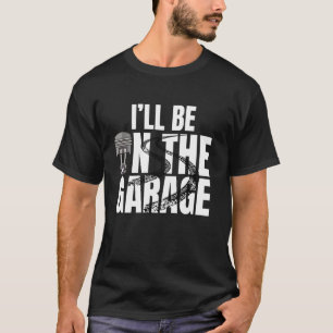Ich werde in der Garage sein, cooler Mechaniker Mo T-Shirt