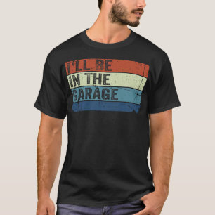 Ich werde in der Garage sein Lustiger Handwerker M T-Shirt