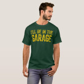Ich werde in der Garage sein Mädchen T-Shirt (Vorne ganz)