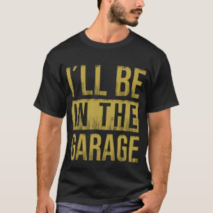Ich werde in der Garage sein - Mechaniker T-Shirt