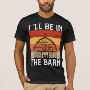 ICH WERDE IN DER SCHEUNE SEIN T-Shirt