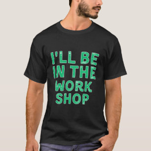 Ich werde in der Werkstatt Weihnachten Holzarbeite T-Shirt