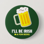 Ich werde in ein paar Bier irisch sein St. Patrick Button (Vorderseite)