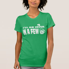 Ich werde in ein paar Bieren irisch sein. St. Patr T-Shirt