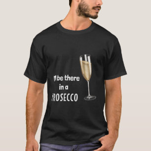 Ich werde in einem Prosecco sein (D010-0649A) T-Shirt